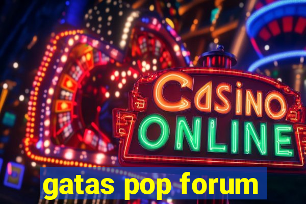 gatas pop forum